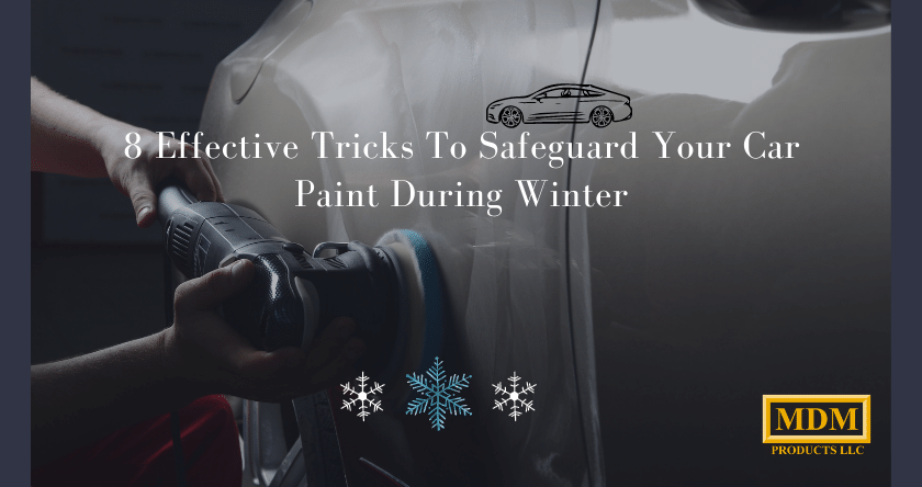 8 Effective Tips On How To Protect Car Paint In Winter